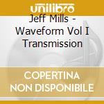 Jeff Mills - Waveform Vol I Transmission cd