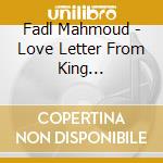 Fadl Mahmoud - Love Letter From King Tut-Ank-Amen cd musicale di Mahmoud Fadl