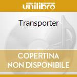 Transporter cd musicale di Transporter