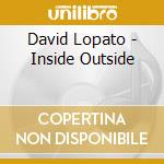 David Lopato - Inside Outside cd musicale di David Lopato