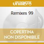 Remixes 99 cd musicale