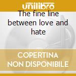 The fine line between love and hate cd