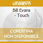 Bill Evans (3) - Touch cd musicale di EVANS BILL