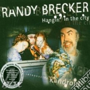 Randy Brecker - Hangin'in The City cd musicale di Randy Brecker