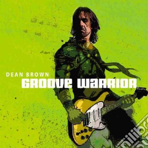 Dean Brown - Groove Warrior cd musicale di Dean Brown