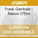 Frank Gambale - Raison D'Etre cd musicale di Frank Gambale