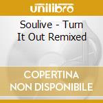 Soulive - Turn It Out Remixed cd musicale di Soulive