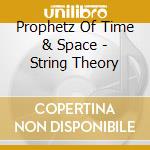 Prophetz Of Time & Space - String Theory cd