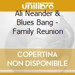 Ali Neander & Blues Bang - Family Reunion cd