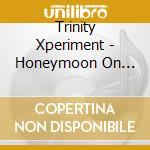 Trinity Xperiment - Honeymoon On Mars cd
