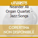 Neander Ali Organ Quartet - Jazz:Songs cd