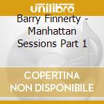 Barry Finnerty - Manhattan Sessions Part 1 cd musicale di Barry Finnerty