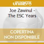 Joe Zawinul - The ESC Years cd musicale di Zawinul Joe
