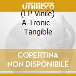 (LP Vinile) A-Tronic - Tangible vinile