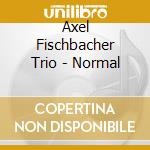 Axel Fischbacher Trio - Normal cd