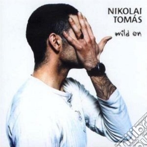 Nikolai Tomas - Wild On cd musicale di Nikolai (Poems For..) Tomas