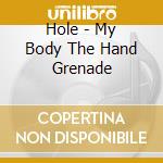 Hole - My Body The Hand Grenade cd musicale di HOLE