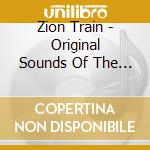 Zion Train - Original Sounds Of The Zion cd
