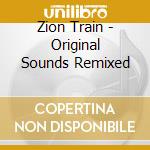 Zion Train - Original Sounds Remixed cd musicale di Train Zion
