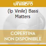 (lp Vinile) Bass Matters cd