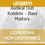 Radikal Dub Kolektiv - Bass Matters cd