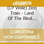 (LP Vinile) Zion Train - Land Of The Blind (2 Lp) lp vinile di Zion Train