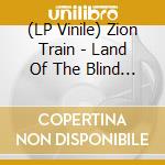 (LP Vinile) Zion Train - Land Of The Blind (2 Lp) vinile