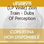 (LP Vinile) Zion Train - Dubs Of Perception vinile