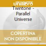 Twintone - Parallel Universe cd musicale di Twintone