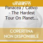 Panacea / Cativo - The Hardest Tour On Planet Earth cd