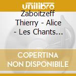 Zaboitzeff Thierry - Alice - Les Chants D Alice Et Du Vieux Monde cd musicale di Zaboitzeff Thierry