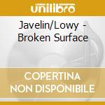 Javelin/Lowy - Broken Surface cd