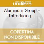 Aluminum Group - Introducing... cd