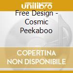 Free Design - Cosmic Peekaboo cd musicale di FREE DESIGN