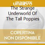 The Strange Underworld Of The Tall Poppies cd musicale di PEARLFISHERS