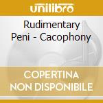 Rudimentary Peni - Cacophony cd
