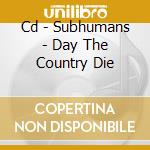 Cd - Subhumans - Day The Country Die cd