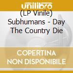 (LP Vinile) Subhumans - Day The Country Die vinile
