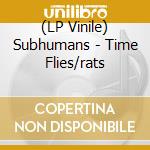 (LP Vinile) Subhumans - Time Flies/rats