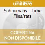 Subhumans - Time Flies/rats