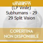 (LP Vinile) Subhumans - 29 29 Split Vision