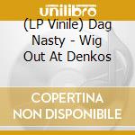 (LP Vinile) Dag Nasty - Wig Out At Denkos