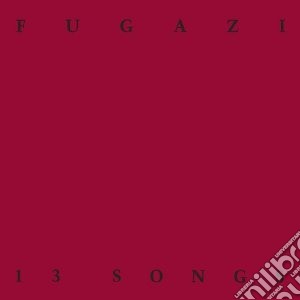 Fugazi - 13 Songs cd musicale di FUGAZI