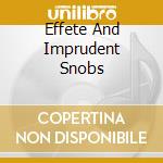 Effete And Imprudent Snobs cd