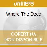 Where The Deep cd