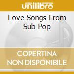 Love Songs From Sub Pop cd