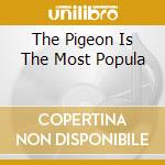 The Pigeon Is The Most Popula cd musicale di SIX FINGER SATELLITE