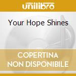 Your Hope Shines cd