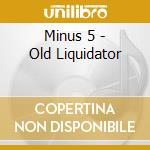 Minus 5 - Old Liquidator cd