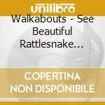 Walkabouts - See Beautiful Rattlesnake Gard cd